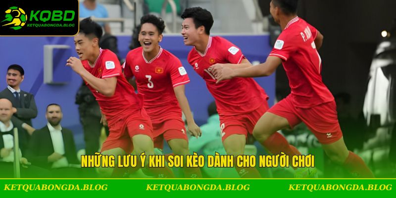Những lưu ý khi soi kèo dành cho người chơi