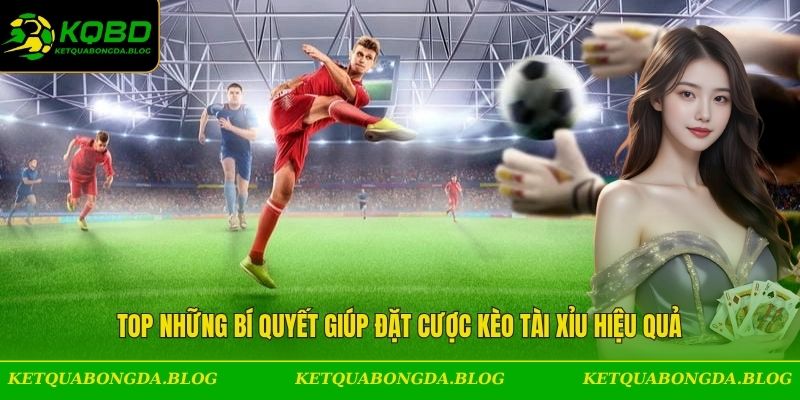 Top những bí quyết giúp đặt cược kèo tài xỉu